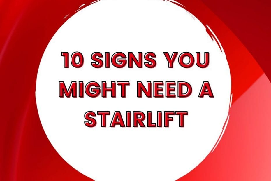 10 Signs you need a stairlift